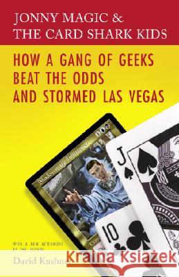 Jonny Magic and the Card Shark Kids: How a Gang of Geeks Beat the Odds and Stormed Las Vegas David Kushner 9780812974386 Random House Trade - książka