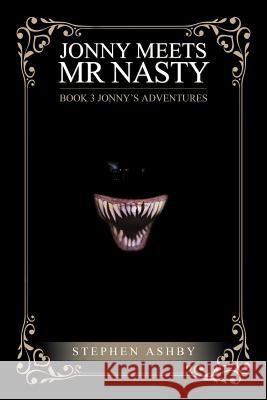 Jonny Meets Mr Nasty: Book 3 Stephen Ashby 9781984504692 Xlibris Au - książka