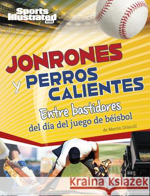 Jonrones Y Perros Calientes: Entre Bastidores del D?a del Juego de B?isbol Martin Driscoll 9781669089810 Capstone Press - książka