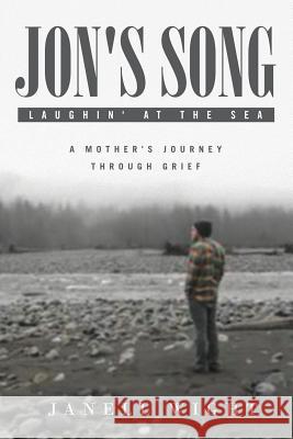 Jon's Song: Laughin' at the Sea: A Mother's Journey through Grief Janell Wight 9781641385909 Page Publishing, Inc. - książka