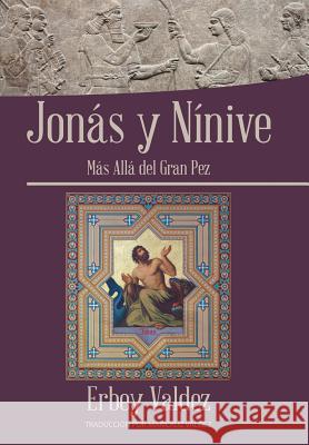 Jonás Y Nínive: Más Allá Del Gran Pez Erbey Valdez 9781543483918 Xlibris Us - książka