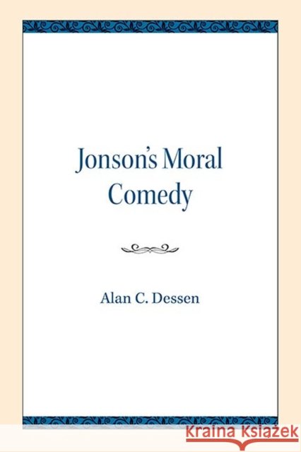 Jonson's Moral Comedy Alan C. Dessen 9780810138308 Northwestern University Press - książka