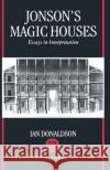 Jonson's Magic Houses: Essays in Interpretation Donaldson, Ian 9780198183945 Oxford University Press
