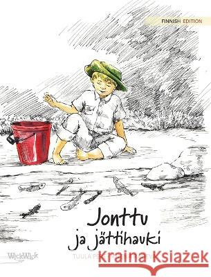 Jonttu ja jättihauki: Finnish Edition of Jonty and the Giant Pike Pere, Tuula 9789523577961 Wickwick Ltd - książka