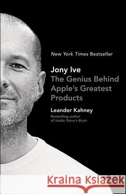 Jony Ive: The Genius Behind Apple's Greatest Products Leander Kahney 9781591847069 Portfolio - książka