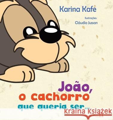 João, O Cachorro Que Queria Ser... Kafe, Karina 9786587123707 Paginas Editora - książka