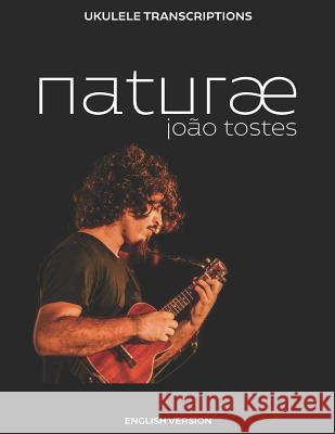 João Tostes - naturæ: Ukulele transcriptions (English) Tostes, João 9788545526223 Jo - książka