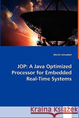 Jop: A Java Optimized Processor for Embedded Real-Time Systems Schoeberl, Martin 9783836480864 VDM Verlag - książka