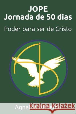 Jope Jornada de 50 Dias: Poder Para Ser de Cristo Agnaldo Silva de Almeida 9781797788470 Independently Published - książka