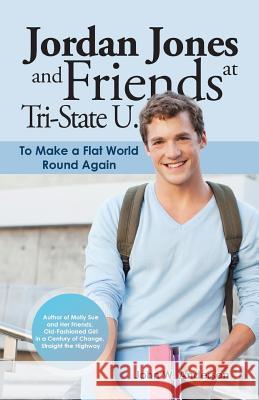 Jordan Jones and Friends at Tri-State U.: To Make a Flat World Round Again John W. Anderson 9781532049651 iUniverse - książka