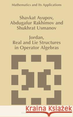 Jordan, Real and Lie Structures in Operator Algebras Shavkat Ayupov Sh Ayupov Abdugafur Rakhimov 9780792346845 Kluwer Academic Publishers - książka