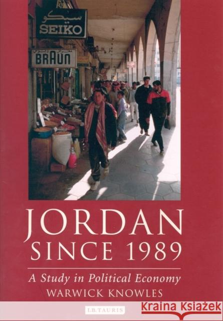 Jordan Since 1989 : A Study in Political Economy Warwick Knowles 9781850436331 I. B. Tauris & Company - książka