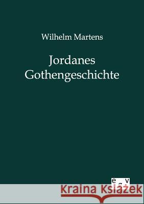 Jordanes Gothengeschichte Martens, Wilhelm 9783863827229 Europäischer Geschichtsverlag - książka