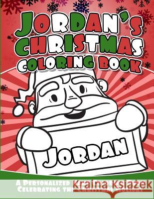 Jordan's Christmas Coloring Book: A Personalized Name Coloring Book Celebrating the Christmas Holiday Debbie Garcia 9781729795156 Createspace Independent Publishing Platform - książka