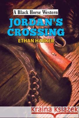 Jordan's Crossing  Harker, Ethan 9780719820434 A Black Horse Western - książka