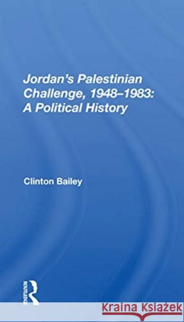 Jordan's Palestinian Challenge, 1948-1983: A Political History: A Political History Bailey, Clinton 9780367155230 Routledge - książka