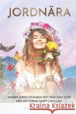 Jordnära: Moder Jords otämjda döttrar som står med rötterna djupt i myllan Anna Parfa, Cecilia Kivling, Charlotta Zaar 9789198471953 Unfuck Publishing - książka