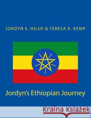 Jordyn's Ethiopian Journey MR Jordyn E. Hiluf MS Teresa R. Kemp 9781543076172 Createspace Independent Publishing Platform - książka