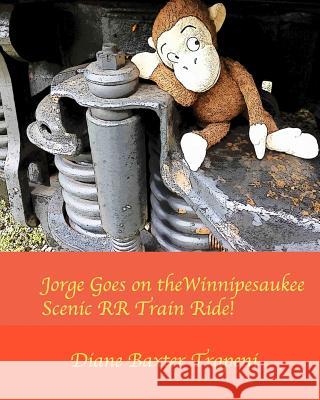 Jorge Goes on the Winnipesaukee Scenic RR Train Ride! Diane Baxter Trapeni Kenneth Ston Diane Baxter Trapeni 9781097968183 Independently Published - książka