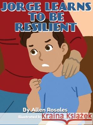 Jorge Learns to Be Resilient Allen Rosales 9781954964075 Kidzbookz - książka