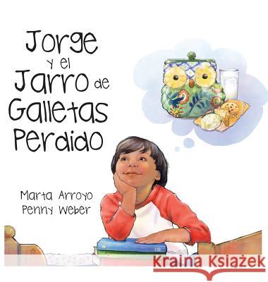 Jorge y el Jarro de Galletas Perdido Arroyo, Marta 9780997003291 Dayton Publishing LLC - książka