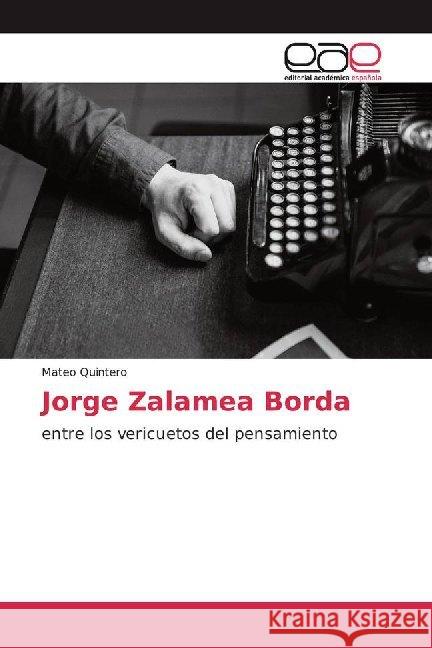 Jorge Zalamea Borda : entre los vericuetos del pensamiento Quintero, Mateo 9786200023933 Editorial Académica Española - książka