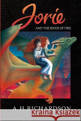 Jorie and the River of Fire A. H. Richardson 9781548686154 Createspace Independent Publishing Platform - książka
