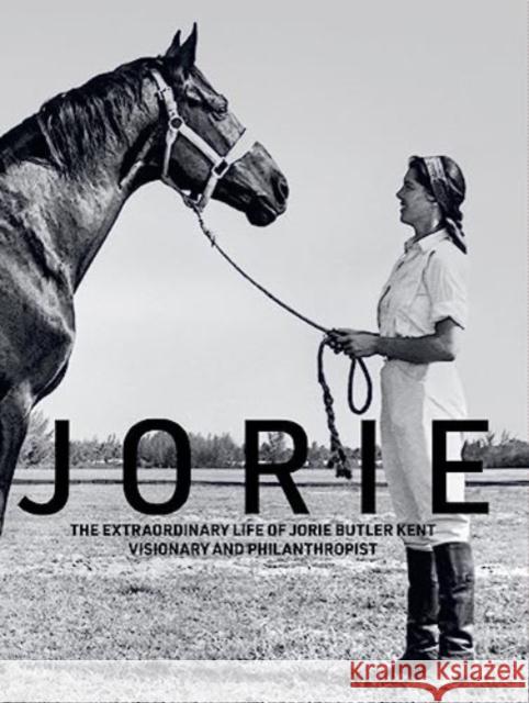 Jorie: The Extraordinary Life of Jorie Butler Kent, Visionary and Philanthropist Jorie Butler Kent 9781938461552 Pointed Leaf Press - książka