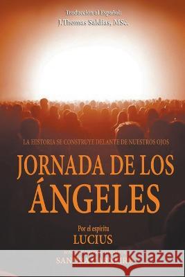 Jornada de los Angeles Sandra Carneiro J Thomas Msc Saldias Por El Espiritu Lucius 9798215877098 World Spiritist Institute - książka