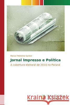 Jornal Impresso e Política Mottinha Santos Romer 9783841705846 Novas Edicoes Academicas - książka