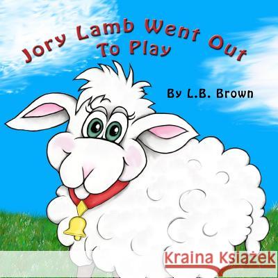 Jory Lamb Went Out to Play: A Parable of Compassion L. B. Brown L. B. Brown 9781522997658 Createspace Independent Publishing Platform - książka