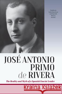 José Antonio Primo de Rivera: The Reality and Myth of a Spanish Fascist Leader Thomàs, Joan Maria 9781789202083 Berghahn Books - książka
