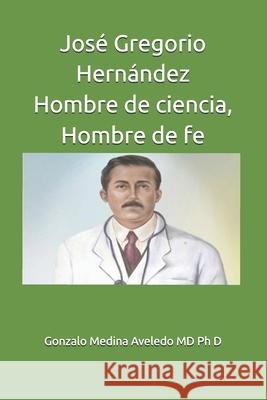 José Gregorio Hernández Hombre de ciencia, Hombre de fe Medina Aveledo, Gonzalo 9789801218982 Gonzalo Medina Aveledo - książka