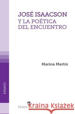 José Isaacson y la poética del encuentro Martin, Marina 9789871867295 Teseo - książka