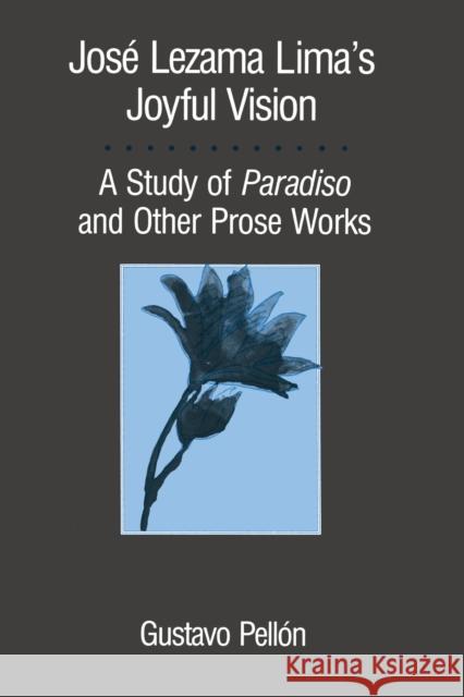 José Lezama Lima's Joyful Vision: A Study of Paradiso and Other Prose Works Pellón, Gustavo 9780292742284 University of Texas Press - książka