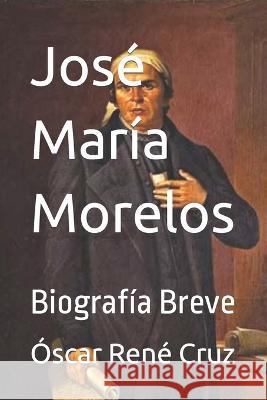 José María Morelos: Biografía Breve LLC, Idbcom 9798362594640 Independently Published - książka