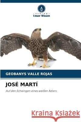 JOSÉ MARTÍ Valle Rojas, Geobanys 9786208932350 Verlag Unser Wissen - książka