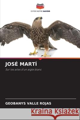 JOSÉ MARTÍ Valle Rojas, Geobanys 9786208932367 Editions Notre Savoir - książka