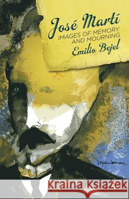 José Martí: Images of Memory and Mourning Bejel, E. 9780230340756 Palgrave MacMillan - książka