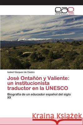 José Ontañón y Valiente: un institucionista traductor en la UNESCO Vázquez de Castro Isabel 9783659094439 Editorial Academica Espanola - książka