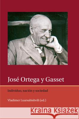 Jos? Ortega y Gasset: Individuo, naciόn y sociedad Francis Lough Vladimer Luarsabishvili 9781803747965 Peter Lang Ltd, International Academic Publis - książka