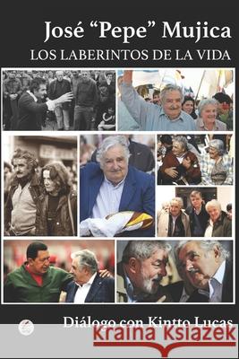 José Pepe Mujica: Los Laberintos de la Vida Lucas, Diálogo Con Kintto 9781093302516 Independently Published - książka