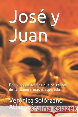 José y Juan: Dos vidas paralelas que se cruzan de la manera más inesperada Athanasiou, Veronica Solorzano 9781677505470 Independently Published - książka