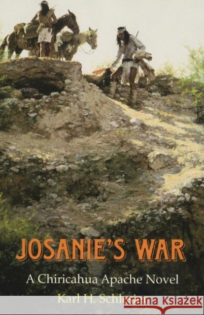 Josanie's War: A Chiricahua Apache Novel Karl H. Schlesier 9780806144962 University of Oklahoma Press - książka