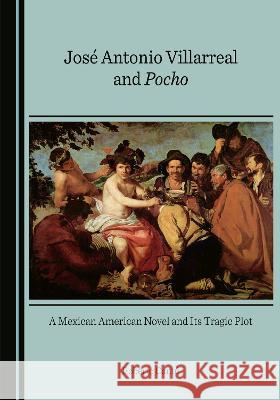 Jose Antonio Villarreal and Pocho: A Mexican American Novel and Its Tragic Plot Roberto Cantu   9781527588769 Cambridge Scholars Publishing - książka