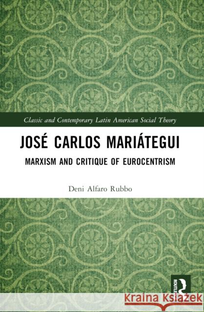 Jose Carlos Mariategui Deni Alfaro (State University of Mato Grosso do Sul, Brazil) Rubbo 9781032620114 Taylor & Francis Ltd - książka