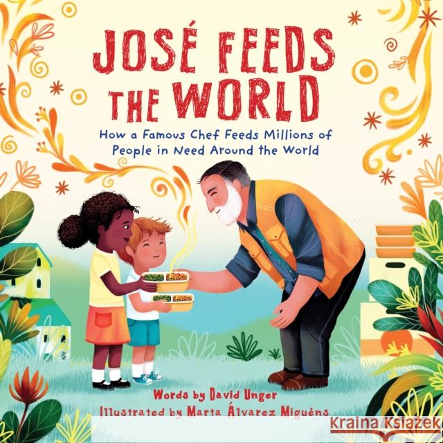 Jose Feeds the World: How a famous chef feeds millions of people in need around the world David Unger 9781728279527 Sourcebooks - książka