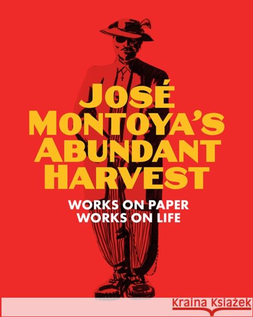 Jose Montoya's Abundant Harvest: Works on Paper / Works on Life Richard Montoya Selene Preciado  9780990762621 Fowler Museum At Ucla - książka