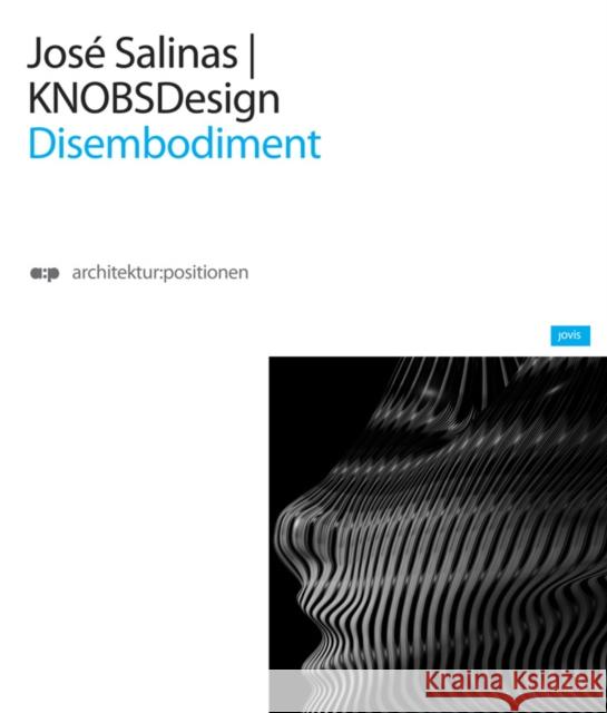 Jóse Salinas & Knobsdesign: Disembodiment Salinas, José 9783939633976 Jovis - książka