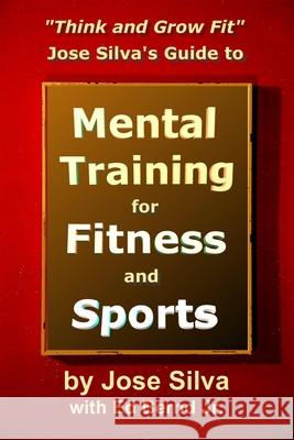 Jose Silva's Guide to Mental Training for Fitness and Sports: Think and Grow Fit Jose, Jr. Silva Ed Bern 9781496165169 Createspace - książka
